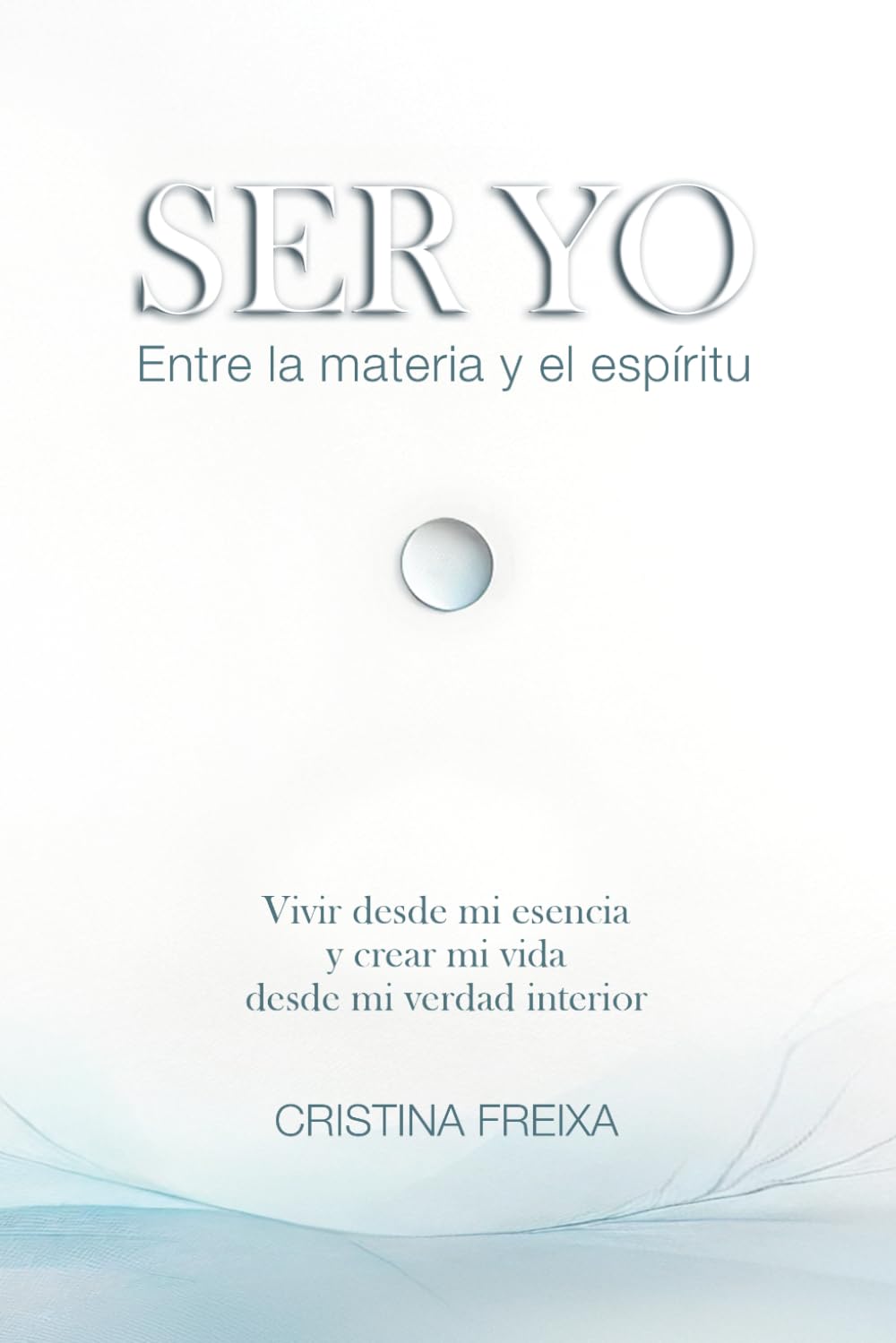 Ser yo: Entre la materia y el espíritu: Psicología, autoconocimiento e inteligencia espiritual para almas sensibles