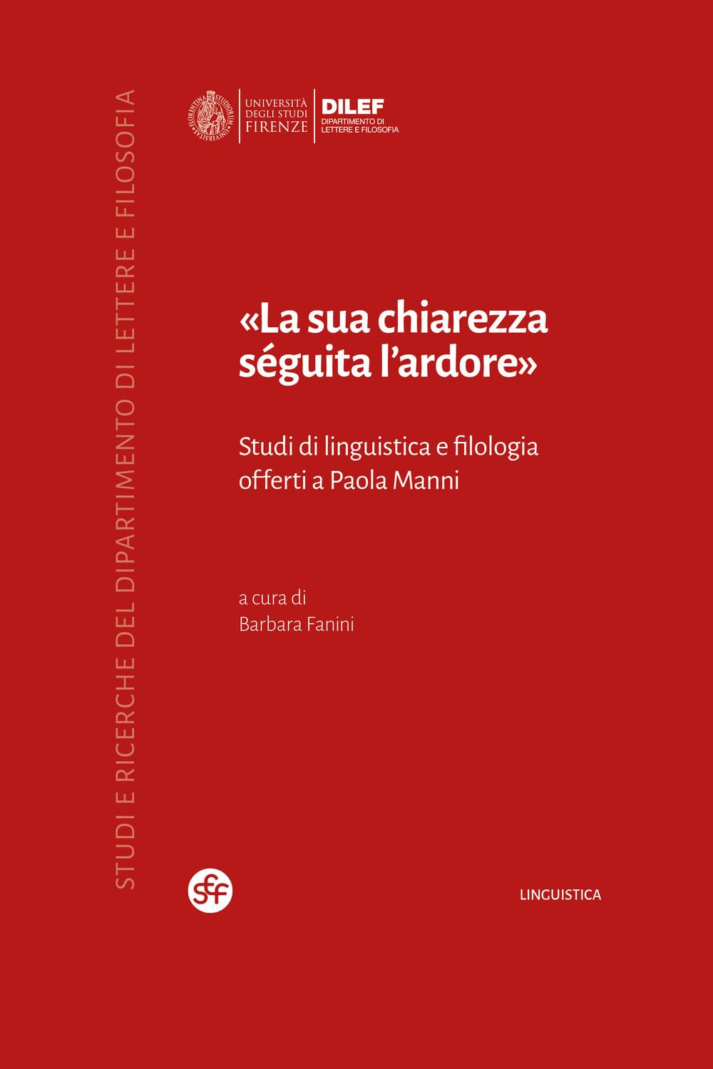 «La Sua Chiarezza SéGuita L'ardore». Studi Di Linguistica E Filologia Offerti A Paola Manni - 4