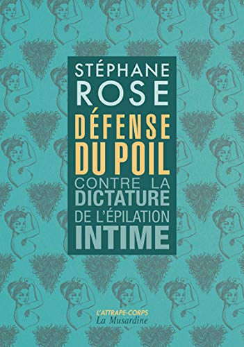 Défense du poil - Contre la dictature de l'épilation intime -Nouvelle édition-