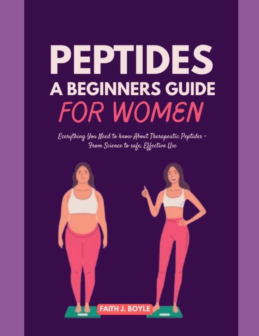 PEPTIDES A Beginner's Guide for Women: Everything You Need to Know About Therapeutic Peptides — From Science to Safe, Effective Use