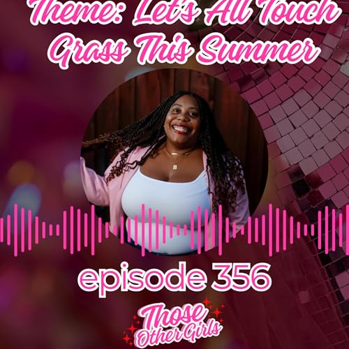 Ep 356 | Theme: Let's All Touch Grass This Summer