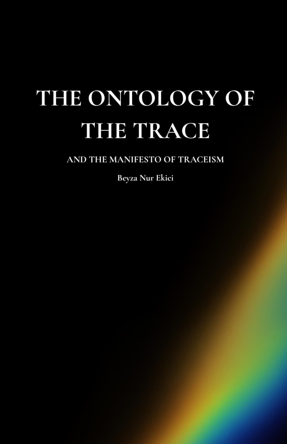 The Ontology of the Trace: and the Manifesto of Traceism