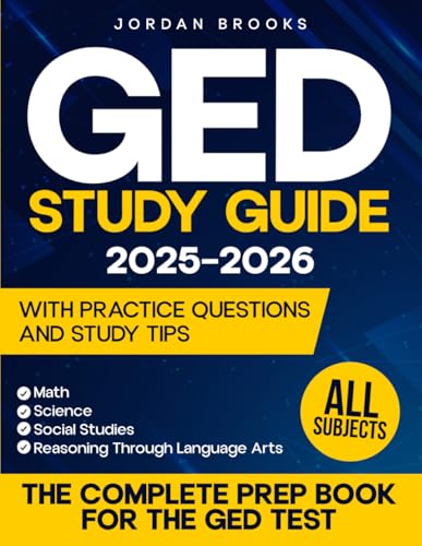 GED Study Guide 2025–2026: All Subjects | The Complete Prep Book for the GED Test. Math, Science, Social Studies, and Reasoning Through Language Arts – With Practice Questions and Study Tips