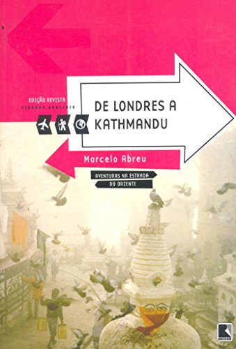 De Londres a Kathmandu. Aventuras na Estrada do Oriente - Coleção Viagens Radicais