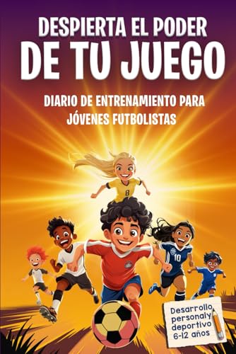 Despierta el poder de tu juego: Diario de entrenamiento de fútbol para niños y niñas de 6-12 años