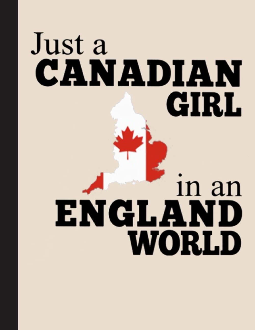 Just A Canadian Girl In An England World Notebook: Lined Composition Notebook For Writing, Notebook Gift For Canada People