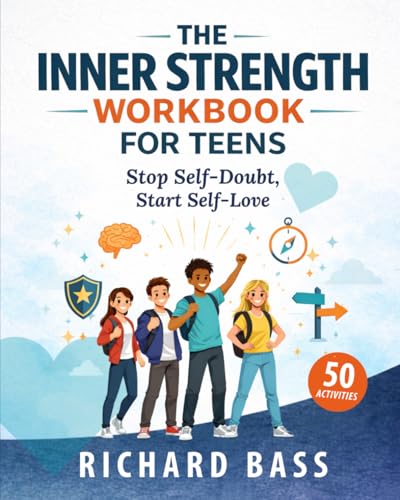 The Inner Strength Workbook for Teens: Stop Self-Doubt, Start Self-Love Practical CBT &amp; DBT Exercises to Build Confidence, Overcome Comparison, and Believe in Yourself (Successful Parenting)