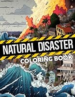 Natural Disaster Coloring Book: Tsunami, Hurricane, Tornado, Volcano, Earthquakes, Storms, and more for Kids | Awesome Coloring Pages about Environmental Cataclysms B0CQK5TD87 Book Cover
