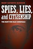  Spies, Lies, and Citizenship: The Hunt for Nazi Criminals (English Edition)