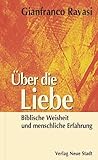  Über die Liebe: Biblische Weisheit und menschliche Erfahrung (Spiritualität)