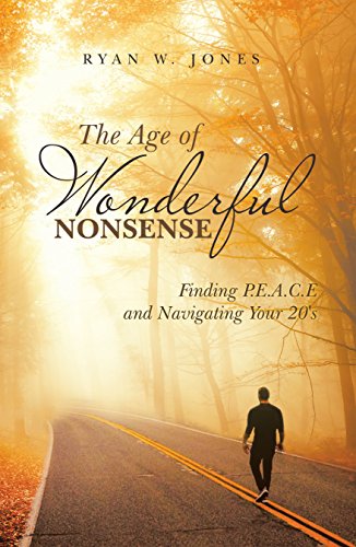 The Age of Wonderful Nonsense: Finding P.E.A.C.E and Navigating Your 20'S