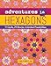 Adventures in Hexagons: 11 Quilts, 29 Blocks, Unlimited Possibilities
