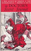 The Doctor's Secret Journal: A True Account of Violence At Fort Michilimackinac Written in 1769 - 1772 B000JWWJDK Book Cover