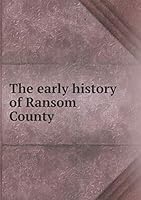 The early history of Ransom County 5519348219 Book Cover