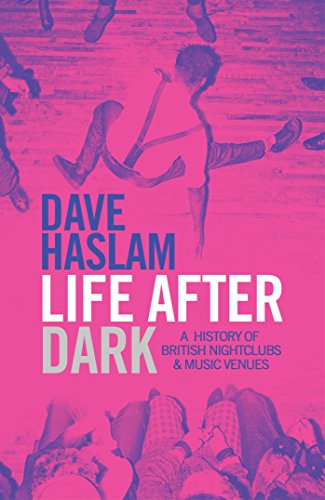 Life After Dark: A History of British Nightclubs & Music Venues