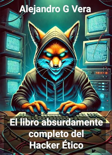 El libro absurdamente completo del Hacker Ético El libro absurdamente completo del Hacker Ético