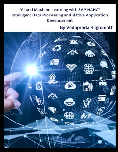 “AI and Machine Learning with SAP HANA: ” Intelligent Data Processing and Native Application Development\" “AI and Machine Learning with SAP HANA: ” Intelligent Data Processing and Native Application Development\"