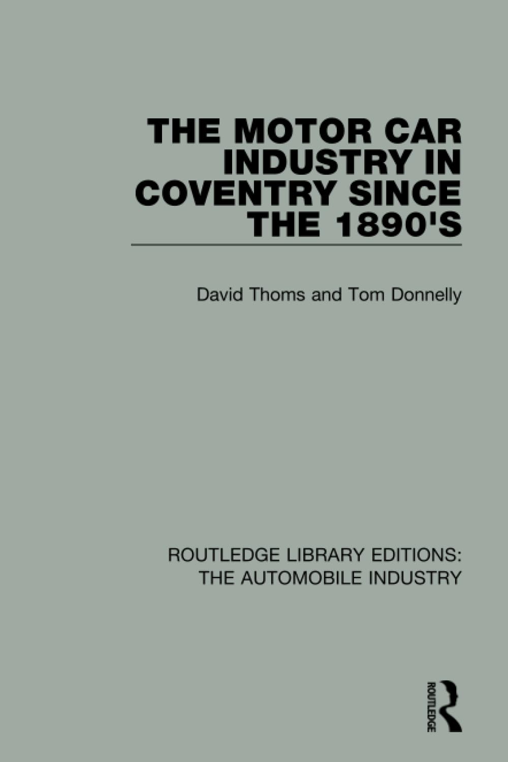 The Motor Car Industry in Coventry Since the 1890s (Routledge Library Editions: The Automobile Industry)