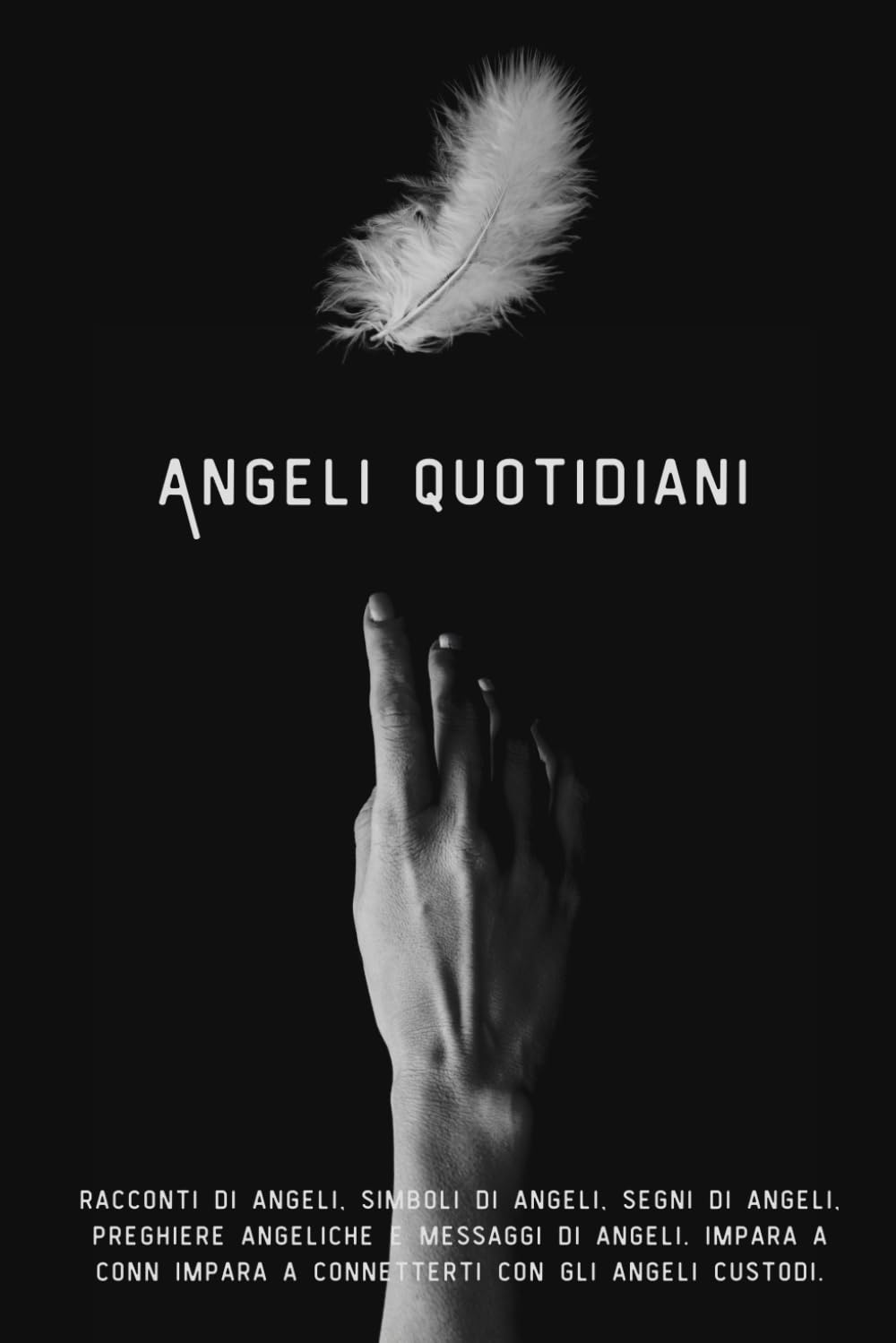 Angeli quotidiani: racconti di angeli, simboli di angeli, segni di angeli, preghiere angeliche e messaggi di angeli. Impara a conn Impara a connetterti con gli angeli custodi.