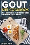 Gout Diet Cookbook: The 123 best lower uric acid recipes for an enjoyable diet for gout