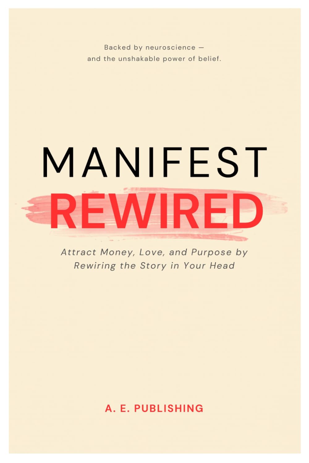 MANIFEST REWIRED: Attract Money, Love, and Purpose by Rewiring the Story in Your Head