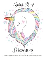 Unicorn Notebook Never Stop Dreaming: Inspirational Journal & Doodle Diary: 100+ Pages of Lined & Blank Paper for Writing and Drawing and Activities 1792069626 Book Cover