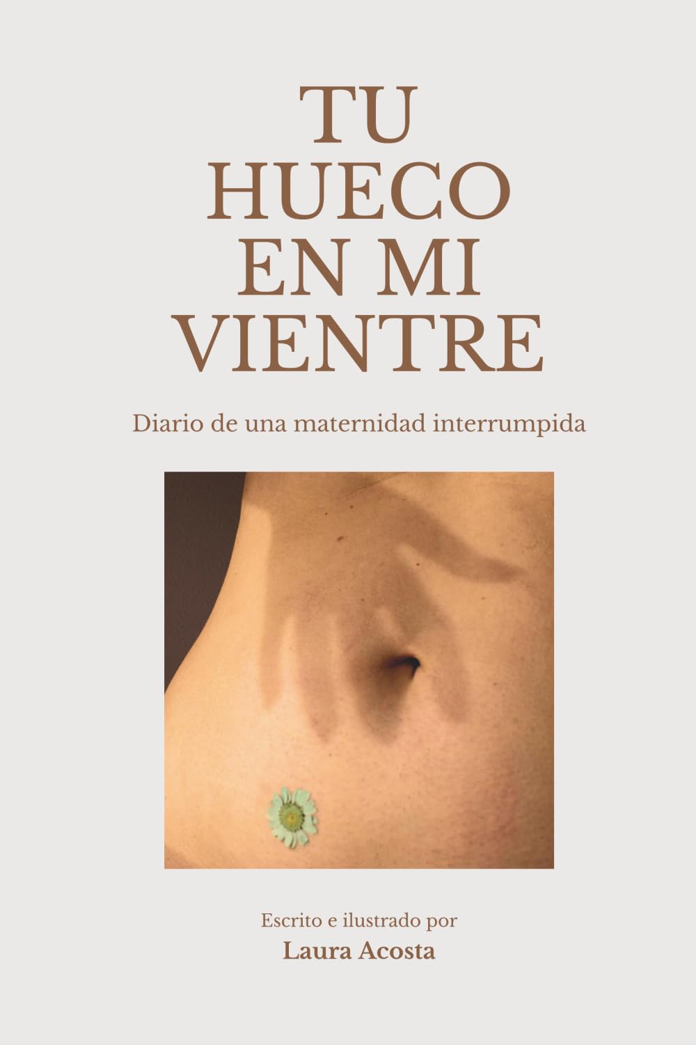 Tu hueco en mi vientre: Diario de una maternidad interrumpida
