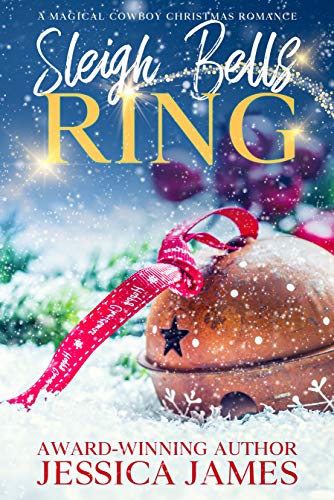 Sleigh Bells Ring: A Best Friends/Second Chances Sweet Christmas Romance 2021: A Magical Cowboy Christmas Holiday Novel
