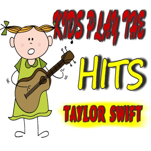 Kids Play the Hits: Taylor Swift