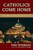 Catholics Come Home: God's Extraordinary Plan for Your Life