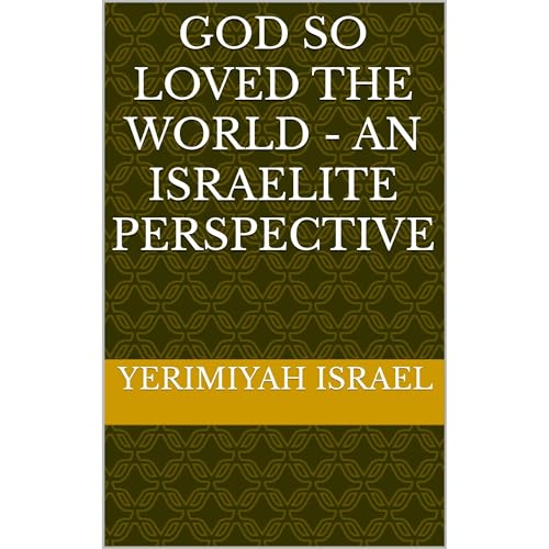 God So Loved the World - An Israelite Perspective by Yerimiyah Israel episode artwork