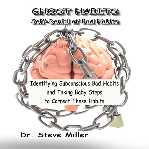 Ghost Habits: Self-Denial of Bad Habits by Dr. Steve Miller episode artwork