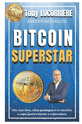 BITCOIN SUPERSTAR: Che cosa sono, come guadagnarci in concreto e come gestire le criptovalute. BITCOIN SUPERSTAR: Che cosa sono, come guadagnarci in concreto e come gestire le criptovalute.
