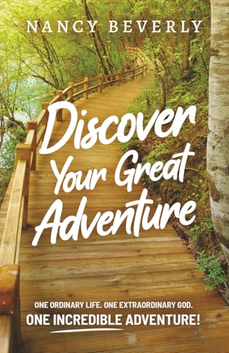Discover Your Great Adventure!: One Ordinary Life. One Extraordinary God.