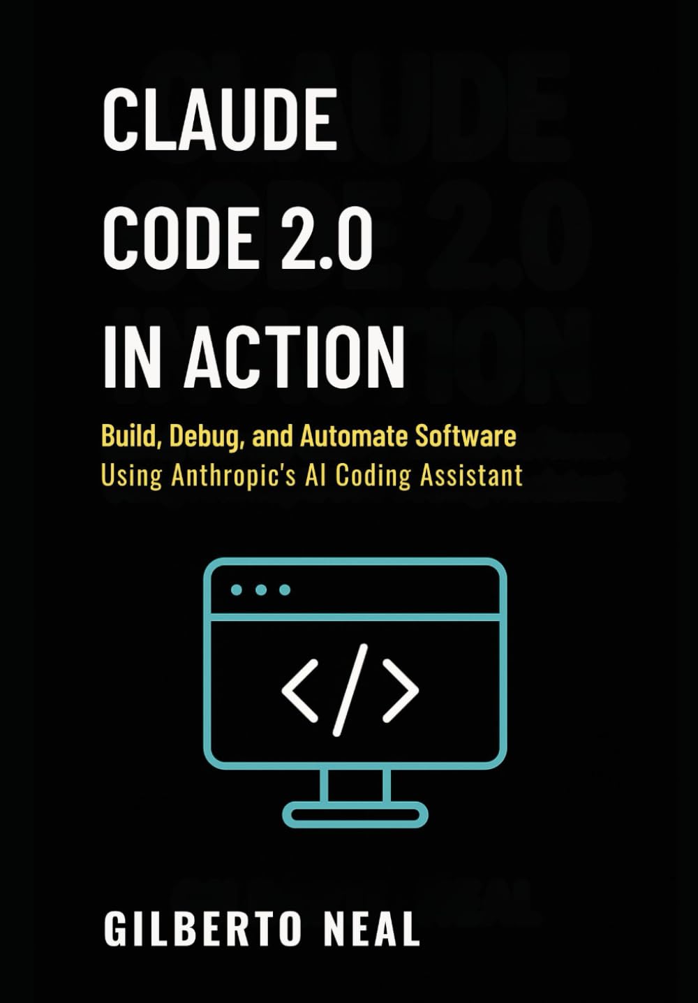 Claude Code 2.0 in Action: Build, debug and automate software using Anthropic’s AI coding assistant