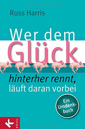 Wer Dem Glück Hinterherrennt Läuft Daran Vorbei Leseprobe Wer dem Glück hinterherrennt, läuft daran vorbei: Ein Umdenkbuch