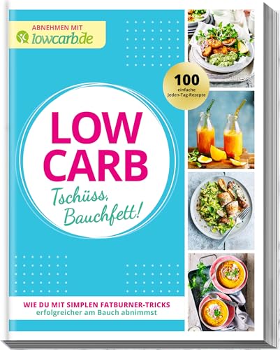 LOW CARB Tschüss, Bauchfett!: Wie du mit simplen Fatburner-Tricks...