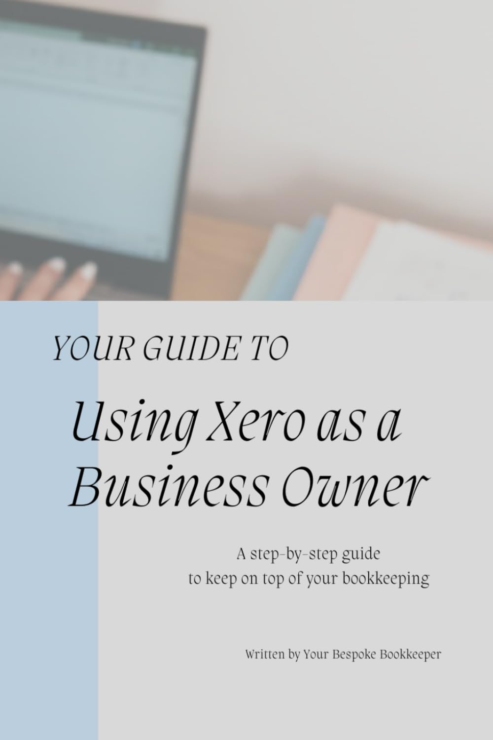 How to Use Xero as a Business Owner: Clear and Concise guide to Xero for Business Owners