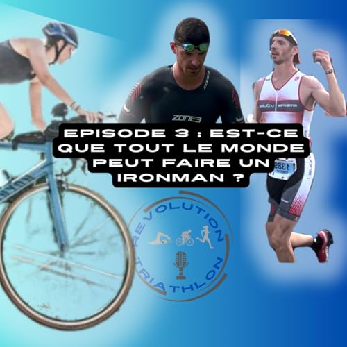 Episode 3 : Est-ce que tout le monde peut faire un Ironman ?