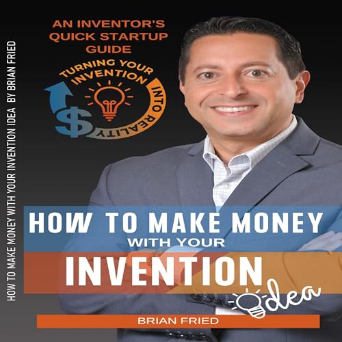 How to Make Money with Your Invention Idea by Brian Fried episode artwork