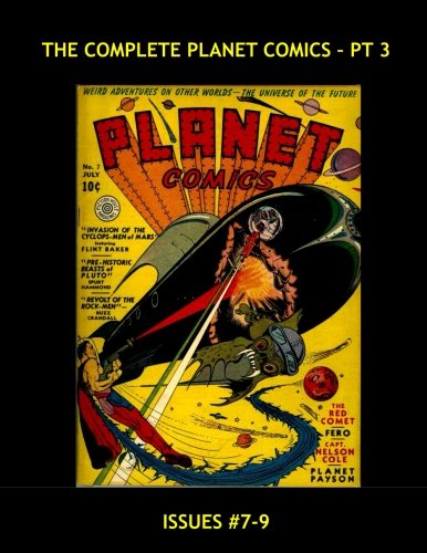 The Complete Planet Comics - Pt 3: The Definitive Golden Age SF Comic - Issues #7-9 --- All Stories - No Ads