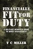Financially Fit For Duty: A Military Member's Guide to Money Management