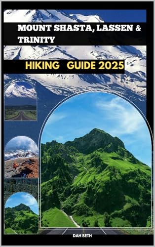 MOUNT SHASTA, LASSEN & TRINITY HIKING GUIDE 2025 (DESTINATIONS GUIDEBOOKS Book 26)
