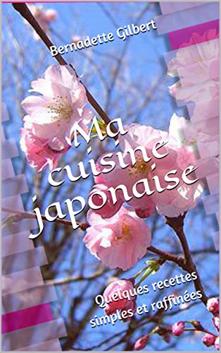 Télécharger Ma cuisine japonaise: Quelques recettes simples et raffinées (Alimentation et Cuisine santé t. 3) Livre eBook France