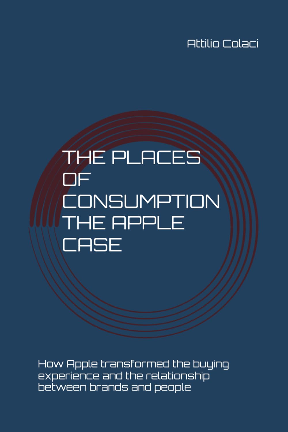 The Places of Consumption - The Apple Case: How Apple transformed the buying experience and the relationship between brands and people
