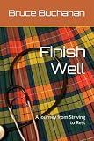 Finish Well: A Journey from Striving to Rest