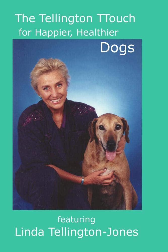The Tellington TTouch for Happier, Healthier Dogs