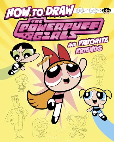 How to Draw the Powerpuff Girls and Favorite Friends (Drawing Adventures with the Powerpuff Girls!) (English Edition)