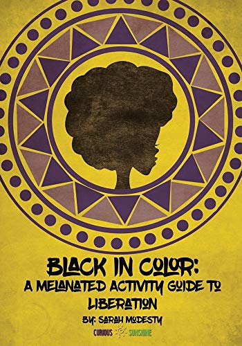Black In Color: A Melanated Activity Guide to Liberation