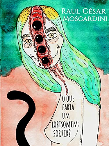 O que faria um lobisomem sorrir? por [Raul César  Moscardini]